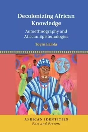 Decolonizing African Knowledge : Autoethnography and African Epistemologies (Hardcover)