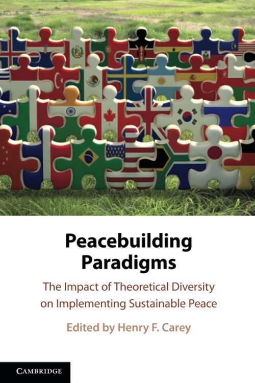 Peacebuilding Paradigms : The Impact of Theoretical Diversity on Implementing Sustainable Peace (Paperback, New ed)