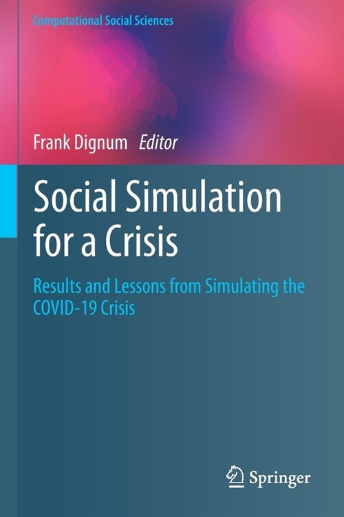 Social Simulation for a Crisis: Results and Lessons from Simulating the COVID-19 Crisis (Paperback)