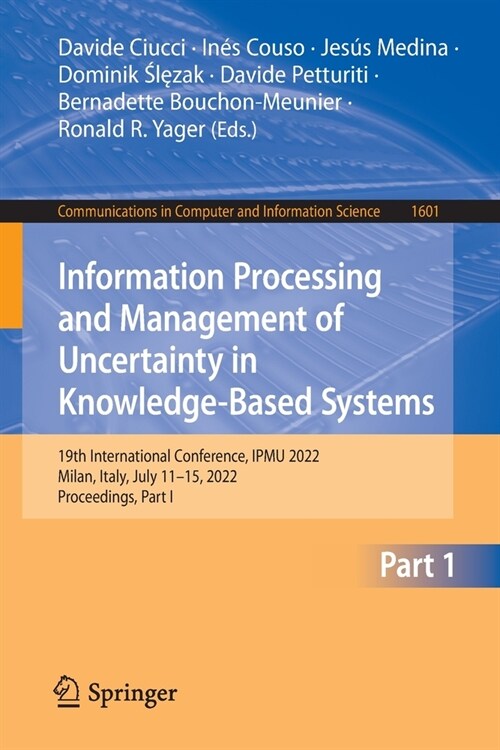 Information Processing and Management of Uncertainty in Knowledge-Based Systems: 19th International Conference, IPMU 2022, Milan, Italy, July 11-15, 2 (Paperback)