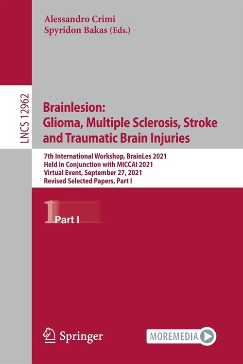 Brainlesion: Glioma, Multiple Sclerosis, Stroke and Traumatic Brain Injuries: 7th International Workshop, Brainles 2021, Held in Conjunction with Micc (Paperback, 2022)