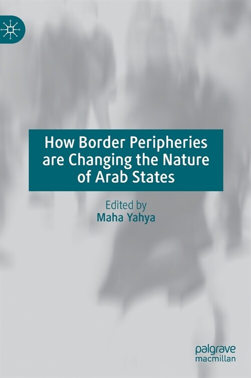 How Border Peripheries are Changing the Nature of Arab States (Hardcover)