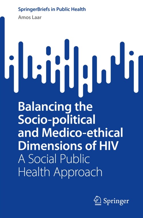 Balancing the Socio-political and Medico-ethical Dimensions of HIV: A Social Public Health Approach (Paperback)