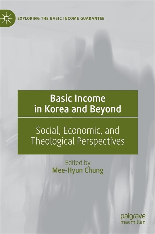 Basic Income in Korea and Beyond: Social, Economic, and Theological Perspectives (Hardcover, 2023)