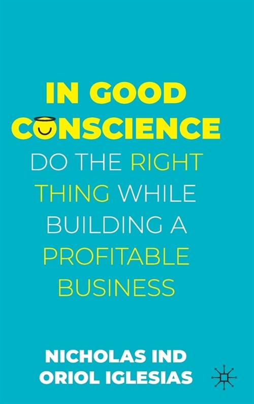 In Good Conscience: Do the Right Thing While Building a Profitable Business (Hardcover, 2022)