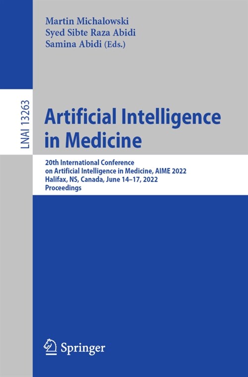 Artificial Intelligence in Medicine: 20th International Conference on Artificial Intelligence in Medicine, AIME 2022, Halifax, NS, Canada, June 14-17, (Paperback)