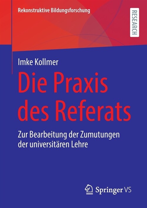 Die Praxis des Referats: Zur Bearbeitung der Zumutungen der universit?en Lehre (Paperback)