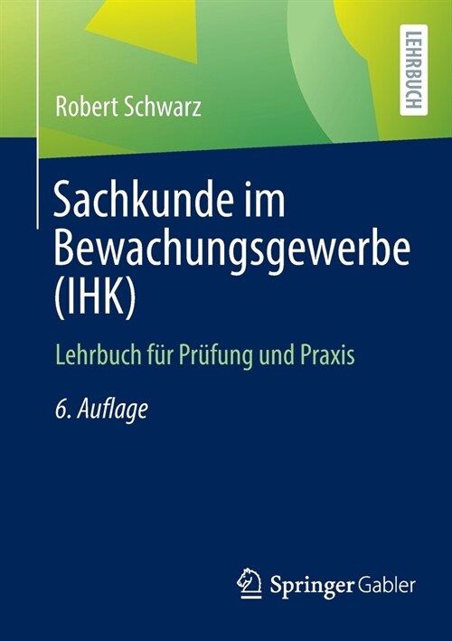 Sachkunde Im Bewachungsgewerbe (Ihk): Lehrbuch F? Pr?ung Und Praxis (Paperback, 6, 6., Uberarb. U.)