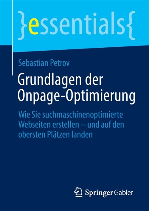 Grundlagen Der Onpage-Optimierung: Wie Sie Suchmaschinenoptimierte Webseiten Erstellen - Und Auf Den Obersten Pl?zen Landen (Paperback, 1. Aufl. 2022)