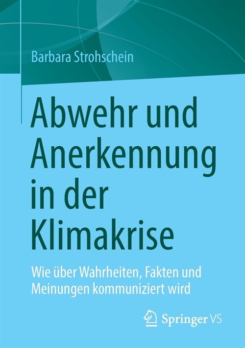 Abwehr Und Anerkennung in Der Klimakrise: Wie ?er Wahrheiten, Fakten Und Meinungen Kommuniziert Wird (Paperback, 1. Aufl. 2022)