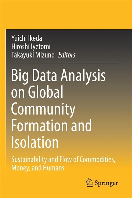 Big Data Analysis on Global Community Formation and Isolation: Sustainability and Flow of Commodities, Money, and Humans (Paperback)