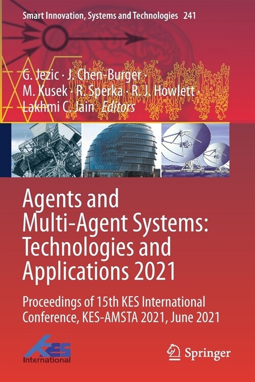 Agents and Multi-Agent Systems: Technologies and Applications 2021: Proceedings of 15th KES International Conference, KES-AMSTA 2021, June 2021 (Paperback)