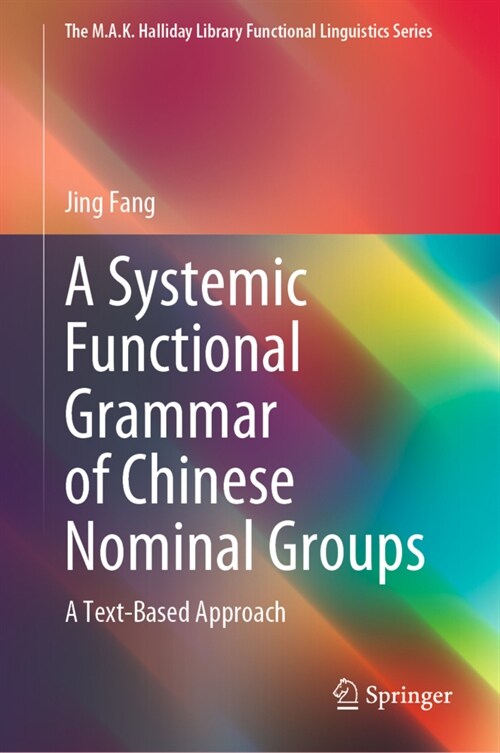 A Systemic Functional Grammar of Chinese Nominal Groups: A Text-Based Approach (Hardcover, 2022)