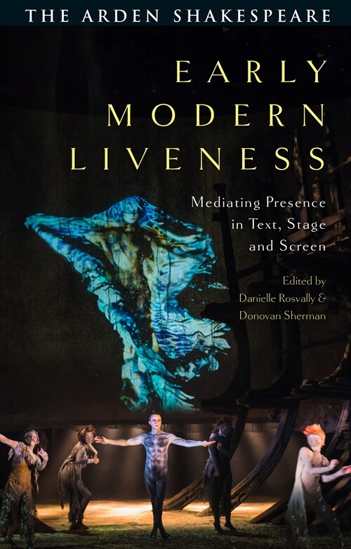 Early Modern Liveness : Mediating Presence in Text, Stage and Screen (Hardcover)
