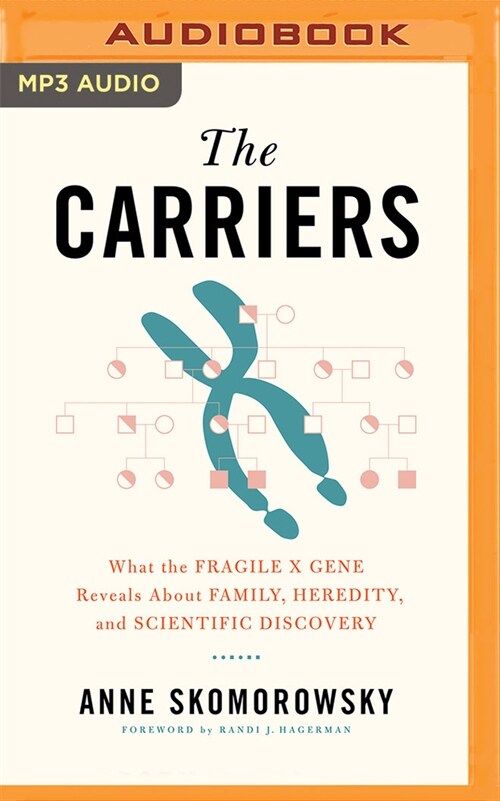 The Carriers: What the Fragile X Gene Reveals about Family, Heredity, and Scientific Discovery (MP3 CD)