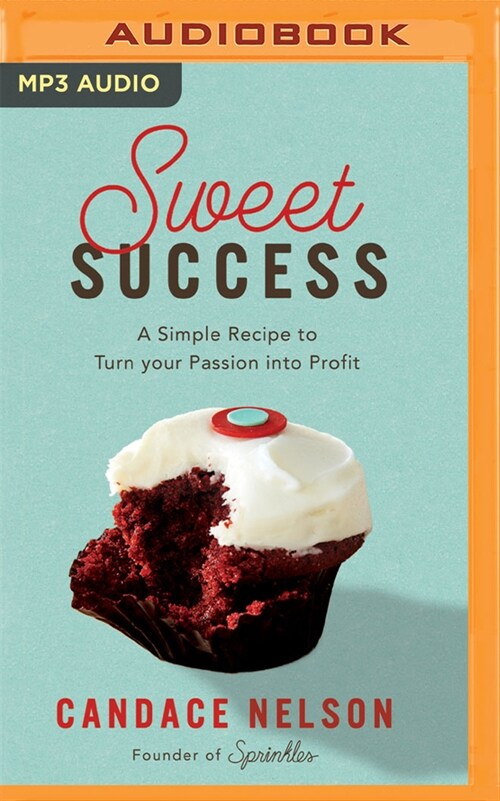 Sweet Success: A Simple Recipe to Turn Your Passion Into Profit (MP3 CD)