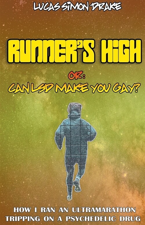 Runners High or: Can LSD Make You Gay? How I Ran an Ultramarathon Tripping on a Psychedelic Drug (Paperback)