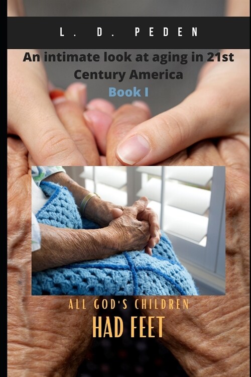 All Gods Children Had Feet: An Intimate Look At Aging In 21st Century America (Paperback)
