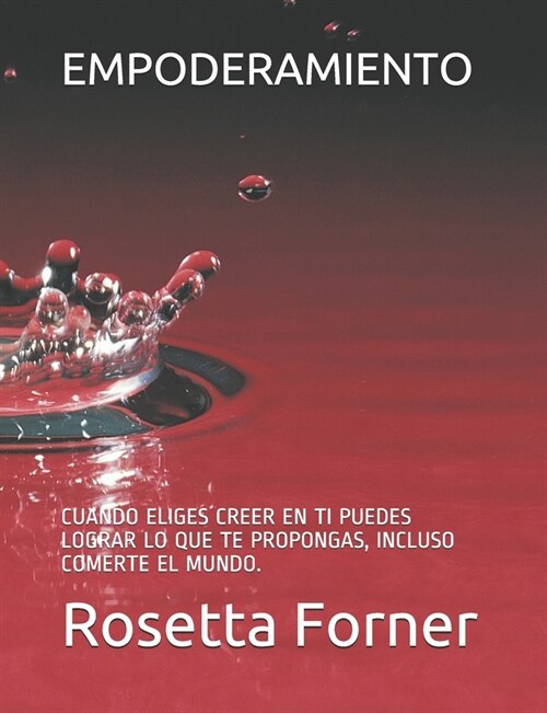 Empoderamiento: Cuando Eliges Creer En Ti Puedes Lograr Lo Que Te Propongas, Incluso Comerte El Mundo. (Paperback)