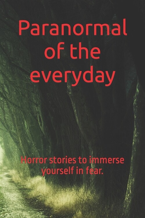 Paranormal of the everyday: Horror stories to immerse yourself in fear. (Paperback)