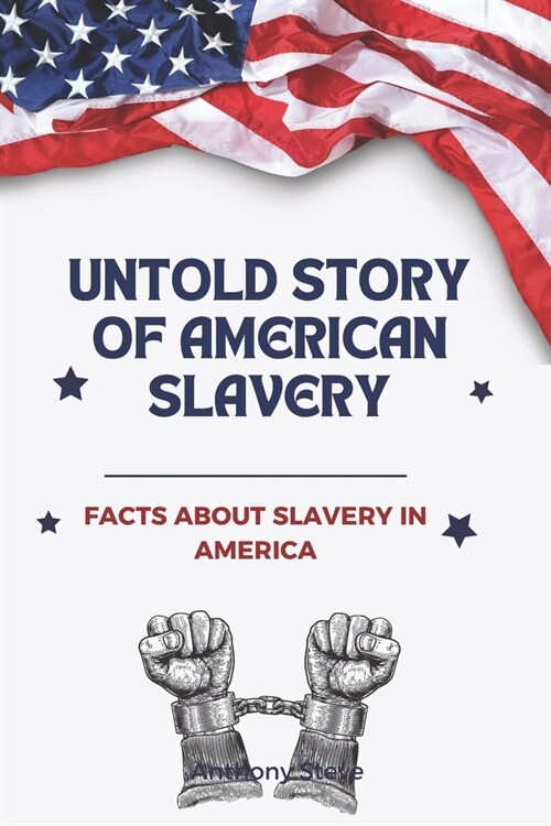 The Untold Story of American Slavery: facts about slavery in America (Paperback)