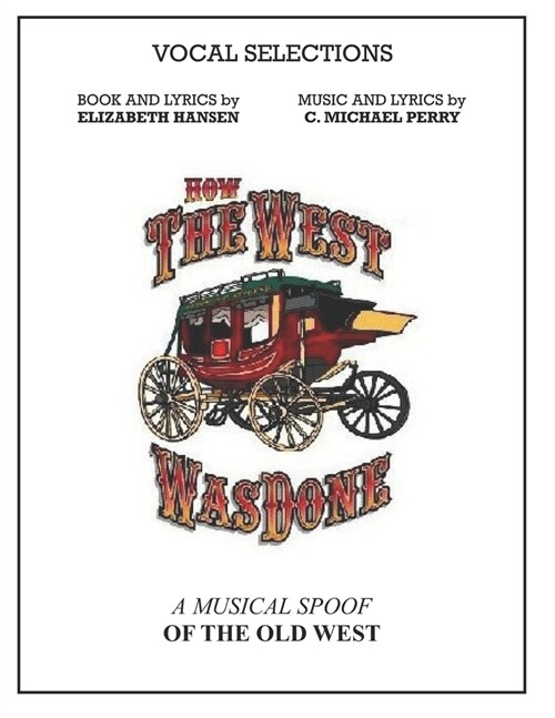 How The West Was Done - Vocal Selections Music Book: A Musical Spoof of the Old West (Paperback)