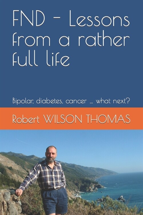FND - Lessons from a rather full life: Bipolar, diabetes, cancer ... what next? (Paperback)