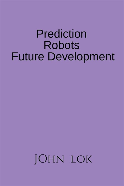 Prediction Robots Future Development (Paperback)