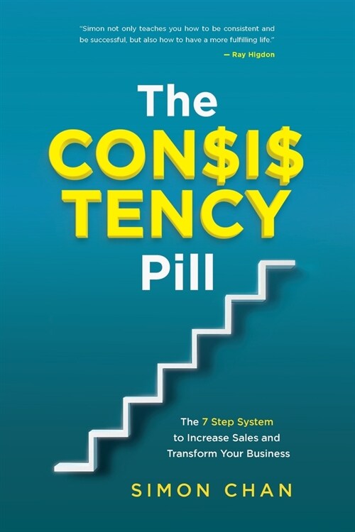 The Consistency Pill: The 7 Step System to Increase Sales and Transform Your Business (Paperback)