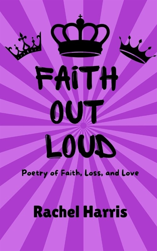 Faith Out Loud: Poetry of Faith, Loss, and Love (Paperback)