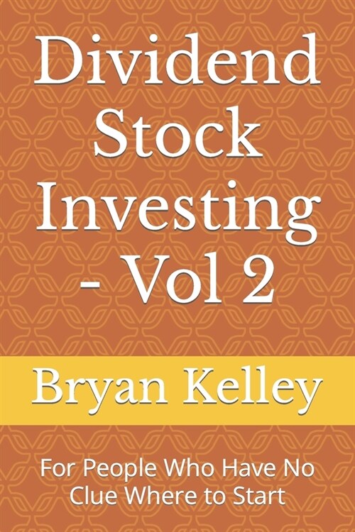 Dividend Stock Investing - Vol 2: For People Who Have No Clue Where to Start (Paperback)