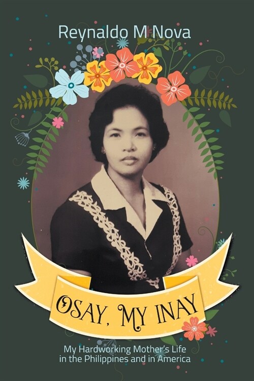 Osay, My Inay: My Hardworking Mothers Life in the Philippines and in America (Paperback)