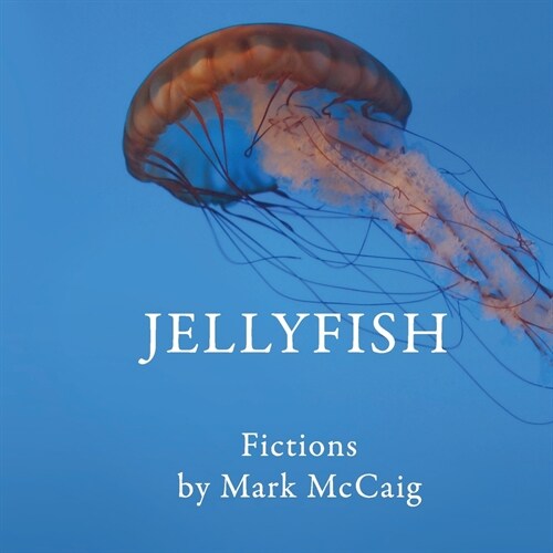 Jellyfish: Fictions (Paperback)