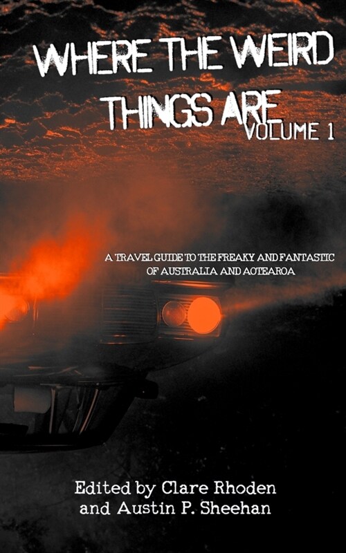 Where The Weird Things Are: A Travel Guide to the Freaky and Fantastic of Australia and Aotearoa (Paperback)