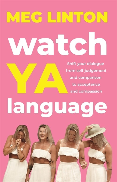 Watch YA Language: Shift your dialogue from self-judgement and comparison to acceptance and compassion (Paperback)