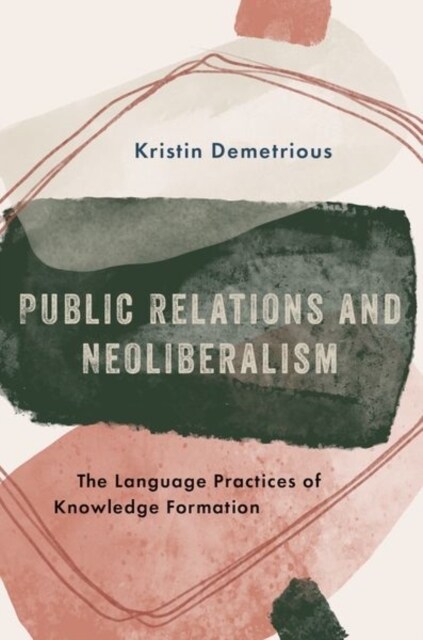 Public Relations and Neoliberalism: The Language Practices of Knowledge Formation (Paperback)