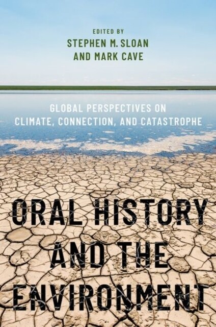 Oral History and the Environment: Global Perspectives on Climate, Connection, and Catastrophe (Paperback)