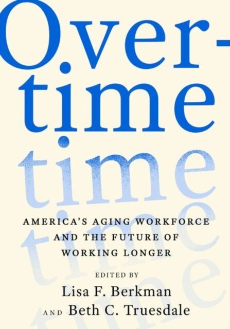 Overtime: Americas Aging Workforce and the Future of Working Longer (Hardcover)
