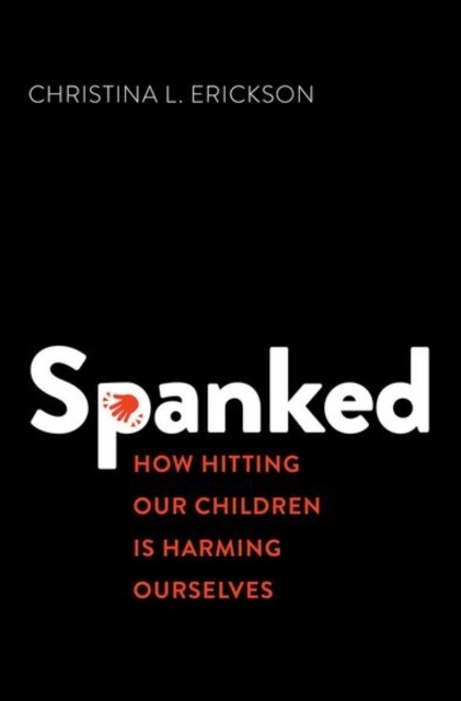Spanked: How Hitting Our Children Is Harming Ourselves (Hardcover)