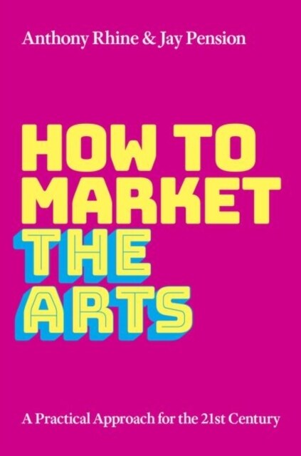 How to Market the Arts: A Practical Approach for the 21st Century (Hardcover)