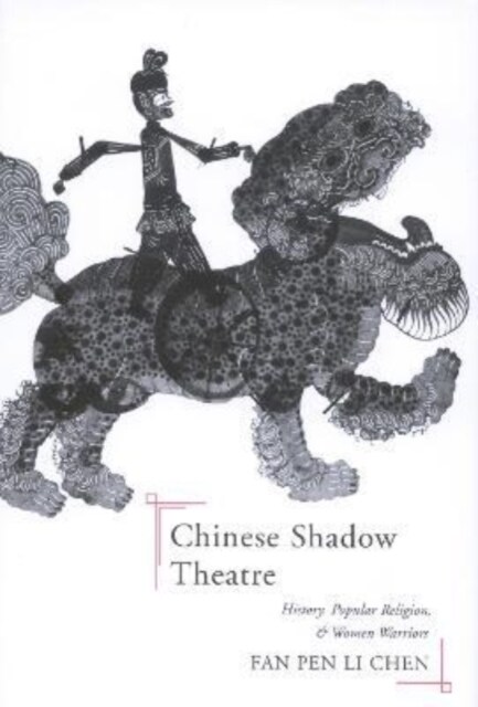 Chinese Shadow Theatre: History, Popular Religion, and Women Warriors (Paperback)