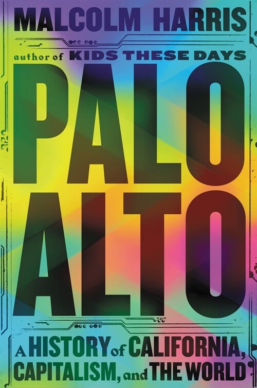 Palo Alto: A History of California, Capitalism, and the World (Hardcover)