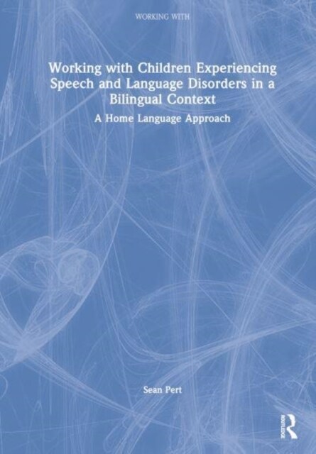 Working with Children Experiencing Speech and Language Disorders in a Bilingual Context : A Home Language Approach (Hardcover)
