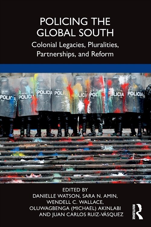 Policing the Global South : Colonial Legacies, Pluralities, Partnerships, and Reform (Paperback)