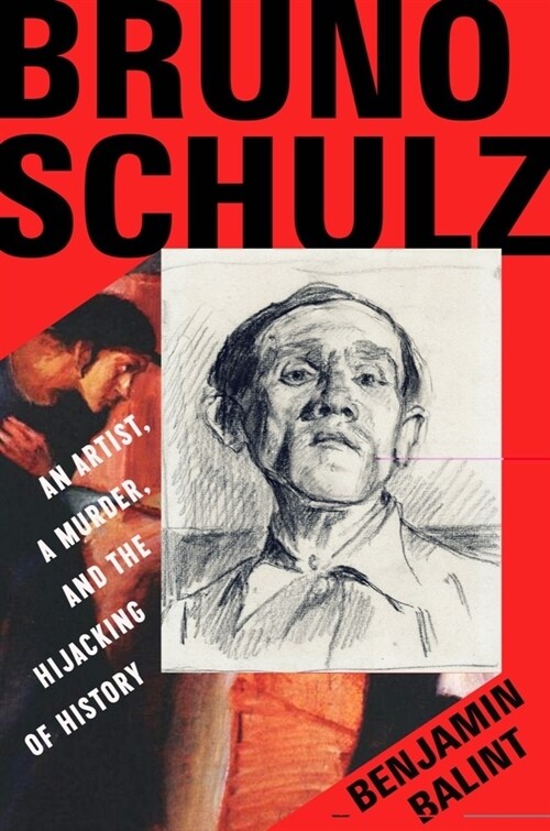 Bruno Schulz: An Artist, a Murder, and the Hijacking of History (Hardcover)
