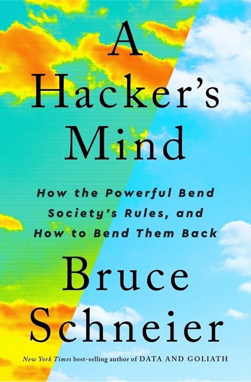 A Hackers Mind: How the Powerful Bend Societys Rules, and How to Bend Them Back (Hardcover)