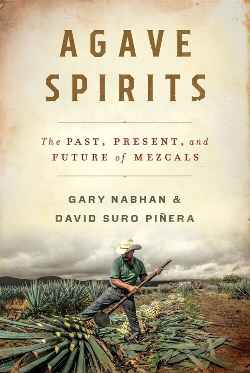 Agave Spirits: The Past, Present, and Future of Mezcals (Hardcover)