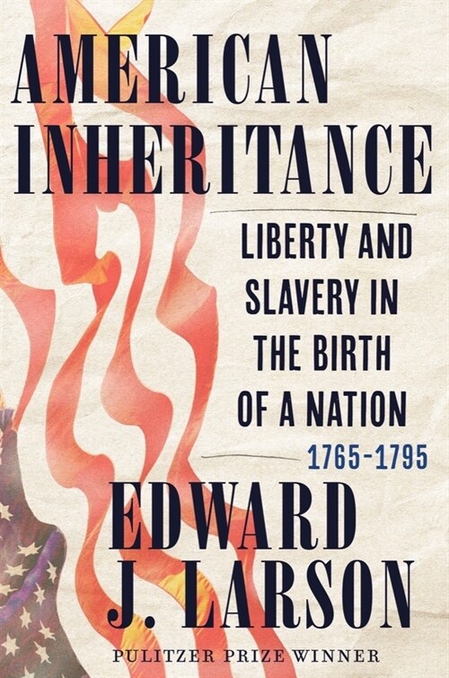 American Inheritance: Liberty and Slavery in the Birth of a Nation, 1765-1795 (Hardcover)