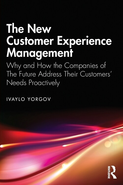 The New Customer Experience Management : Why and How the Companies of the Future Address Their Customers Needs Proactively (Paperback)