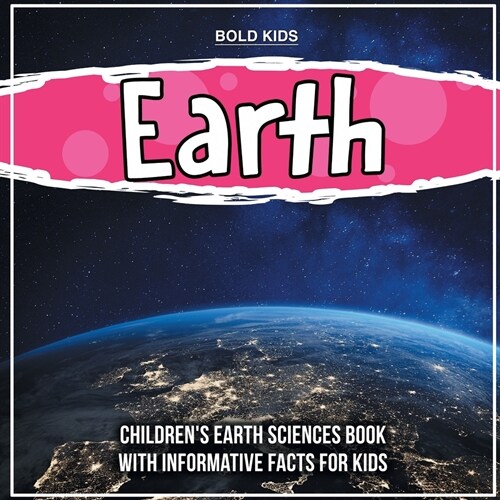 Earth: Childrens Earth Sciences Book With Informative Facts For Kids (Paperback)